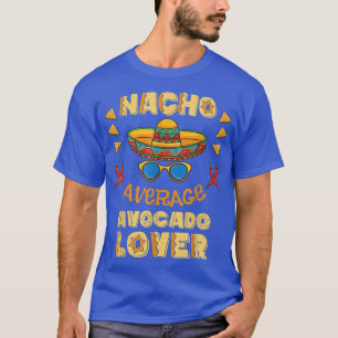 Nacho Average Avocado Lover Cinco De Mayo T-Shirt