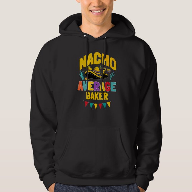 Nacho Average Baker Cinco De Mayo Mexican Matching Hoodie (Front)