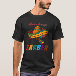 Nacho Average Barber Funny Cinco De Mayo T-Shirt