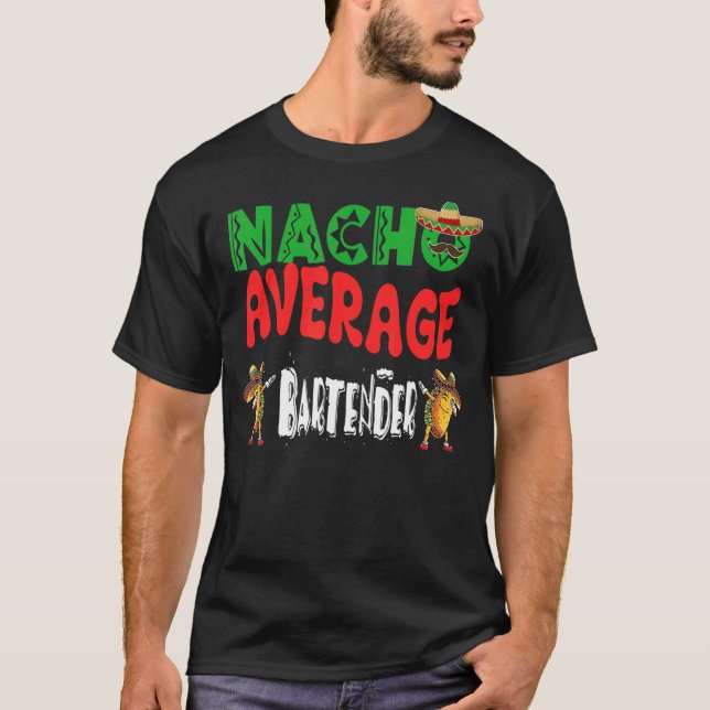 Nacho Average Bartender  Dabbing Tacos Cinco De Ma T-Shirt (Front)