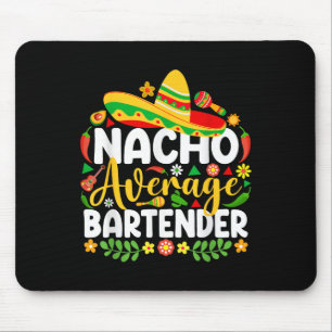 Nacho Average Bartender Funny Mexican Cinco De May Mouse Pad