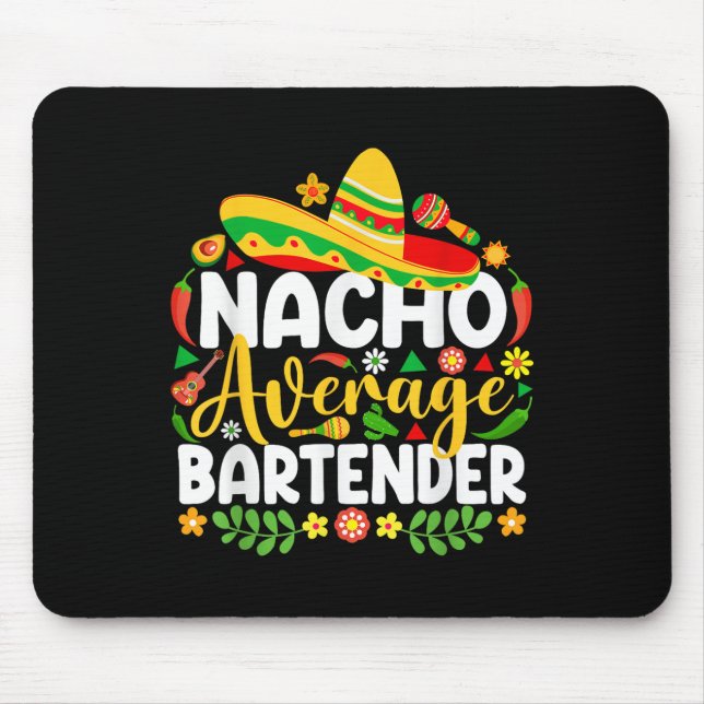 Nacho Average Bartender Funny Mexican Cinco De May Mouse Pad (Front)