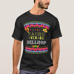 Nacho Average Bellhop Funny Five From Mayo Pun T-Shirt
