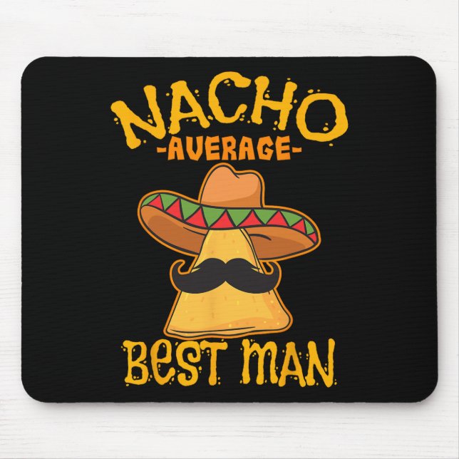 Nacho Average Best Man Groomsman Wedding Cinco De  Mouse Pad (Front)