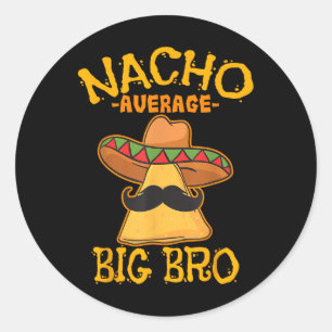 Nacho Average Big Bro Brother Sibling Cinco De May Classic Round Sticker