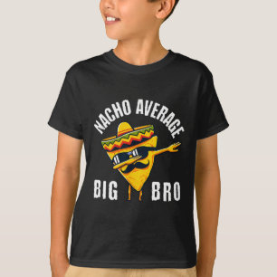 Nacho Average Big Bro Tee Dab Brother Sibling Cinc