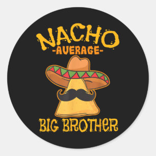 Nacho Average Big Brother Mexican Bro Sibling Cinc Classic Round Sticker
