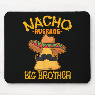 Nacho Average Big Brother Mexican Bro Sibling Cinc Mouse Pad