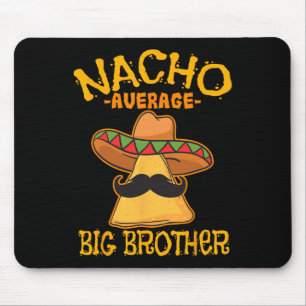 Nacho Average Big Brother Mexican Bro Sibling Cinc Mouse Pad