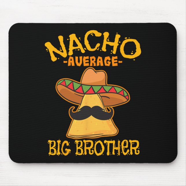 Nacho Average Big Brother Mexican Bro Sibling Cinc Mouse Pad (Front)