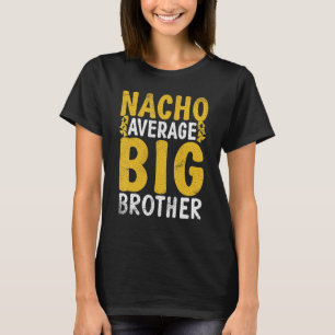 Nacho average Big Brother T-Shirt