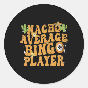 Nacho Average Bingo Player Funny Mexican Cinco De  Classic Round Sticker