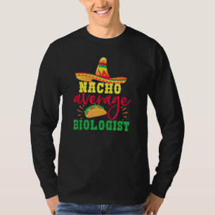 Nacho Average Biologist  Biology Student Professor T-Shirt