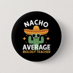 Nacho Average Biology Teacher Cinco De Mayo Mexica 2 Inch Round Button
