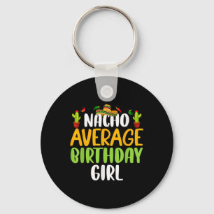 Nacho Average Birthday Girl Cinco De Mayo Matching Keychain