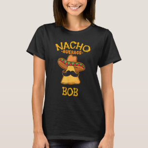 Nacho Average Bob Personalized Name Funny Taco T-Shirt