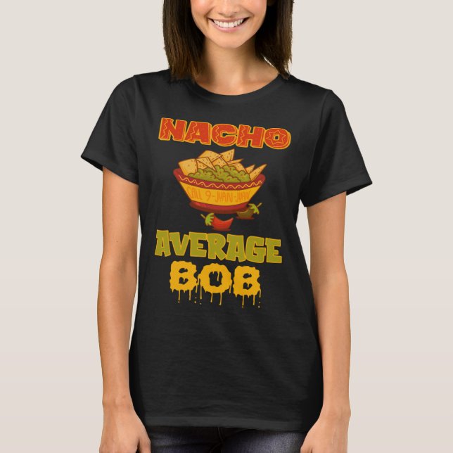 Nacho Average Bob T-Shirt (Front)