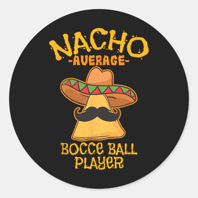 Nacho Average Bocce Ball Player Cinco De Mayo Mexi Classic Round Sticker (Front)