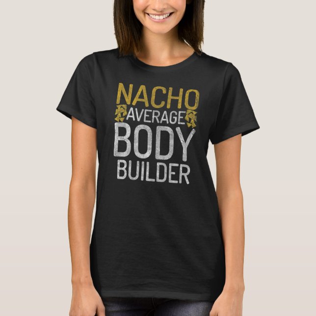 Nacho Average Body Builder Gym Workout Mexican Bod T-Shirt (Front)
