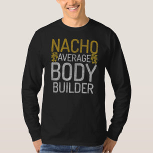 Nacho Average Body Builder Gym Workout Mexican Bod T-Shirt