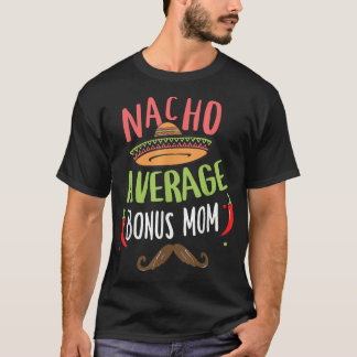 Nacho Average Bonus Mom Meican Moustache Cinco de  T-Shirt