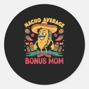 Nacho Average Bonus Mom Mexican Matching Cinco De Classic Round Sticker