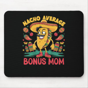Nacho Average Bonus Mom Mexican Matching Cinco De  Mouse Pad