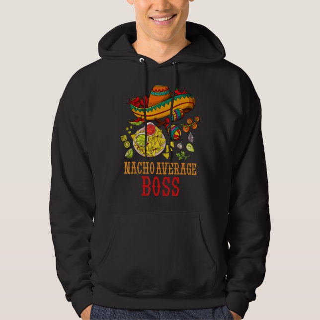 Nacho Average Boss Fun  Cinco De Mayo Day Hoodie (Front)