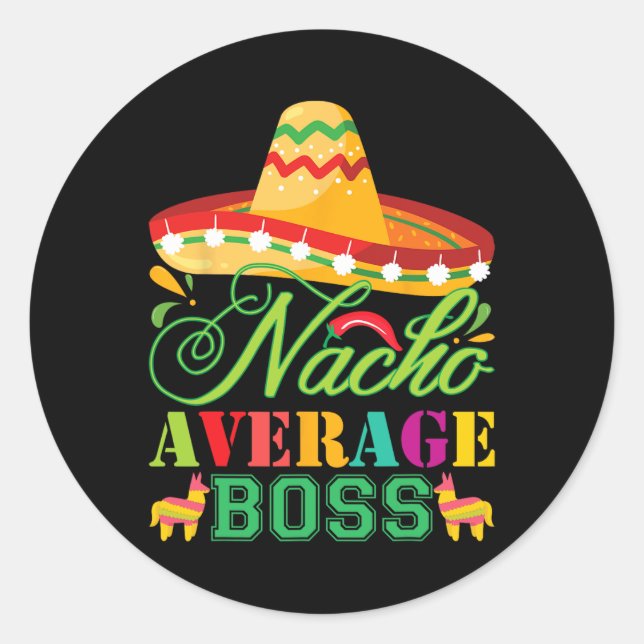 Nacho Average Boss Fun Gift Cinco De Mayo  Classic Round Sticker (Front)