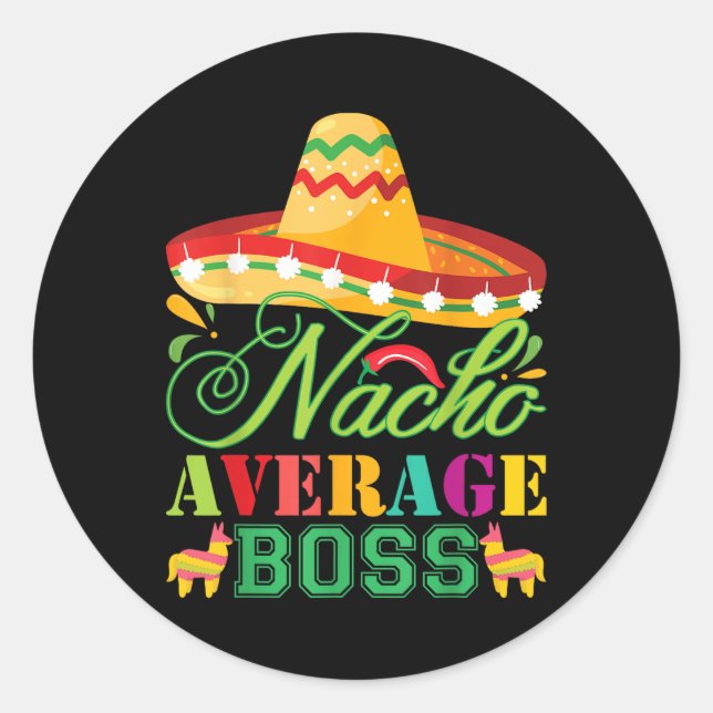 Nacho Average Boss Fun Gift Cinco De Mayo  Classic Round Sticker (Front)