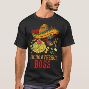 Nacho Average Boss Fun Gifts Cinco De Mayo Day  T-Shirt