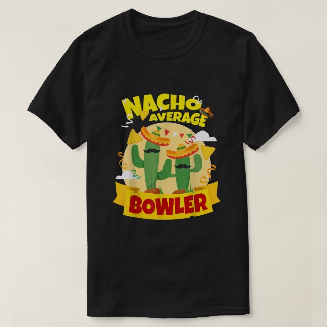 Nacho Average Bowler Bowling  T-Shirt (Design Front)