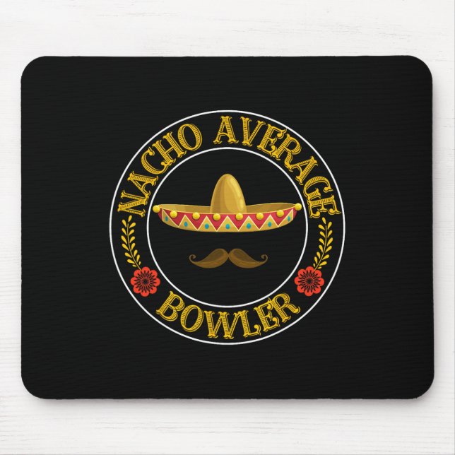 Nacho Average Bowler Cinco De Mayo Bowling Mexican Mouse Pad (Front)