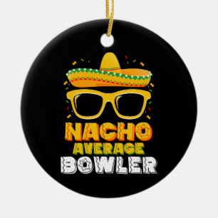 Nacho Average Bowler Cinco De MayoNacho Average Bo Ceramic Ornament
