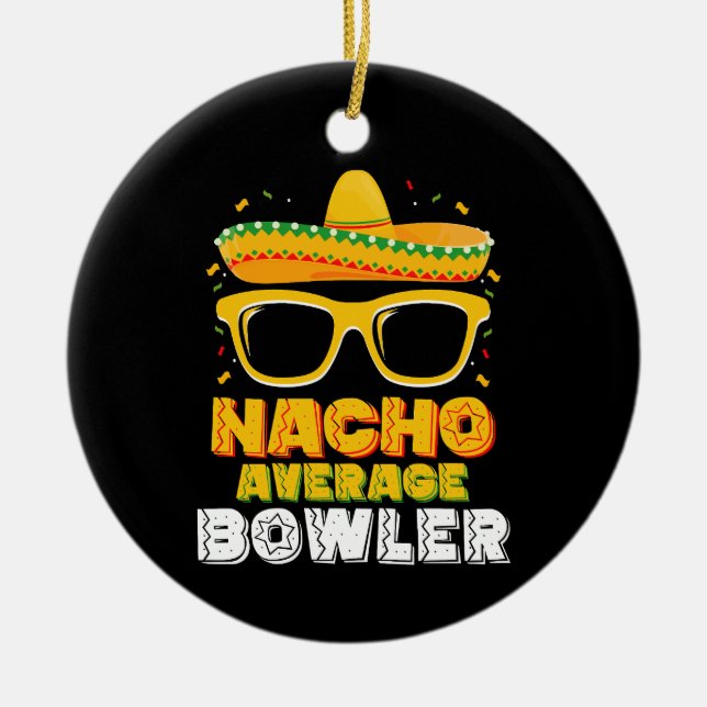 Nacho Average Bowler Cinco De MayoNacho Average Bo Ceramic Ornament (Front)