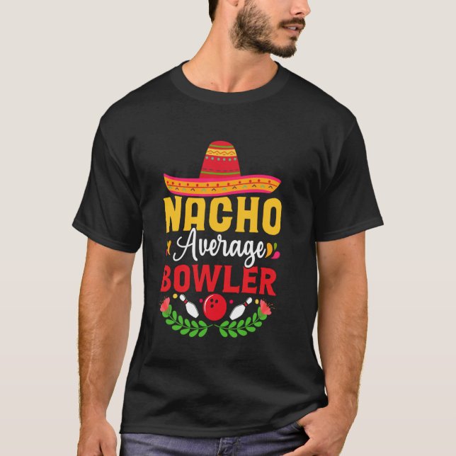 Nacho Average Bowler Funny Bowling Saying T-Shirt (Front)