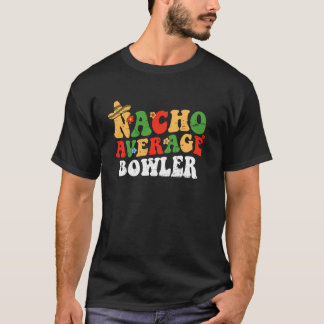 Nacho Average Bowler Mexican Cinco De Mayo Groovy  T-Shirt