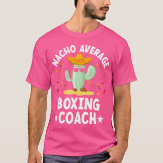 Nacho Average Boxing Coach Mexican Boxing Coach Hu T-Shirt