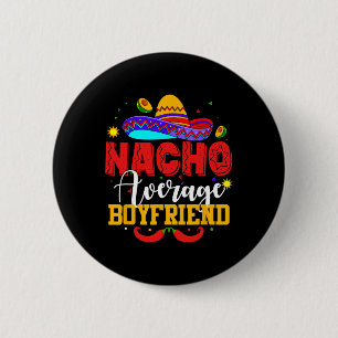 Nacho Average Boyfriend Funny Mexican Cinco De May 2 Inch Round Button