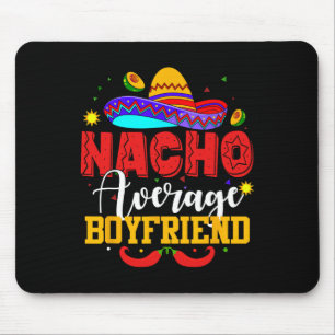 Nacho Average Boyfriend Funny Mexican Cinco De May Mouse Pad