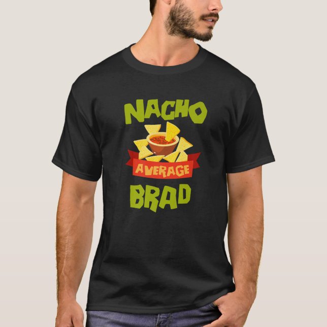 NACHO AVERAGE BRAD Funny Birthday Personalized Nam T-Shirt (Front)