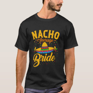Nacho Average Bride Bachelorette Bridal Shower T-Shirt