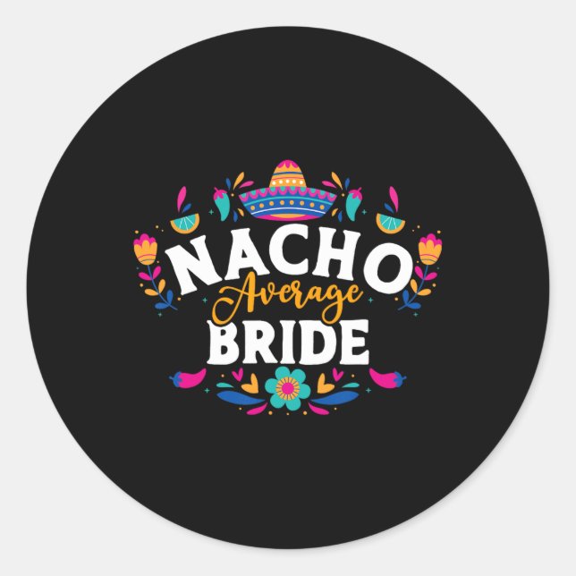 Nacho Average Bride Cinco De Mayo Mexican Matching Classic Round Sticker (Front)