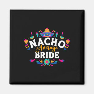 Nacho Average Bride Cinco De Mayo Mexican Matching Magnet