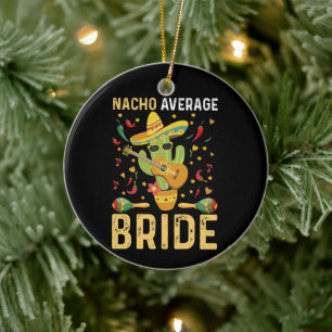 Nacho Average Bride Cinco De Mayo Mexican Wedding  Ceramic Ornament