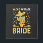 Nacho Average Bride Cinco De Mayo Mexican Wedding  Notepad<br><div class="desc">Nacho Average Bride Cinco De Mayo Mexican Wedding Gift</div>