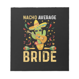 Nacho Average Bride Cinco De Mayo Mexican Wedding Notepad