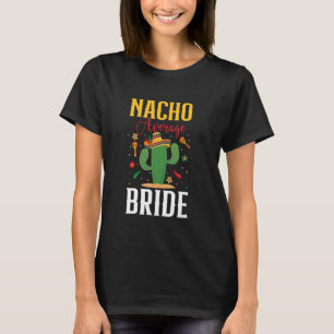 Nacho Average Bride Cinco de Mayo Wedding Mexican T-Shirt