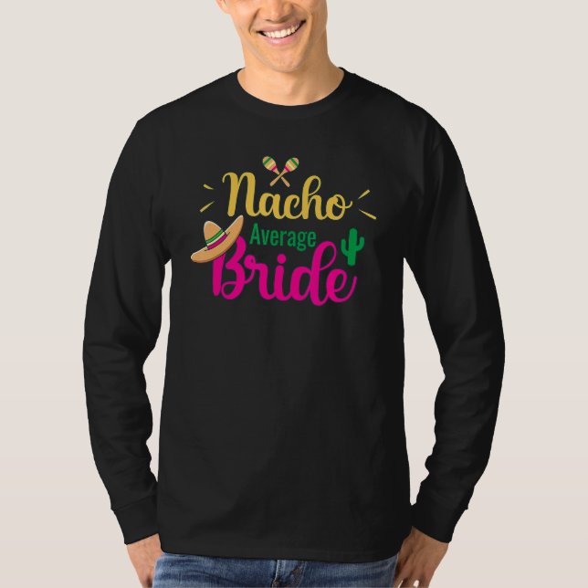 Nacho Average Bride Final Fiesta Bachelorette Part T-Shirt (Front)
