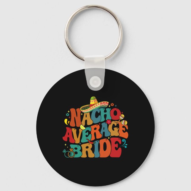 Nacho Average Bride Funny Bachelorette Party Cinco Keychain (Front)